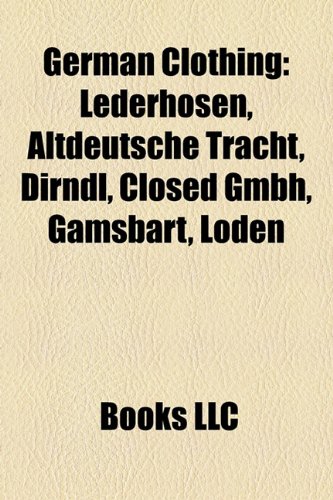 9781158390335: German Clothing: Lederhosen, Altdeutsche Tracht, Dirndl, Closed Gmbh, Gamsbart, Loden