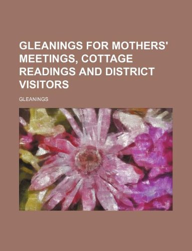 9781158445837: Gleanings for mothers' meetings, cottage readings and district visitors