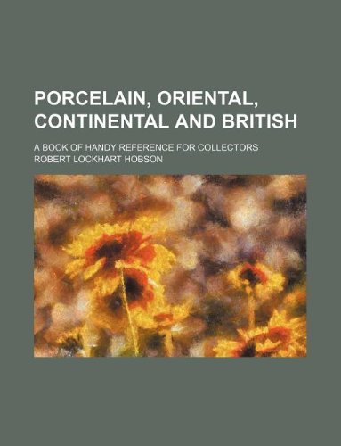 9781158447039: Porcelain, oriental, continental and British; a book of handy reference for collectors