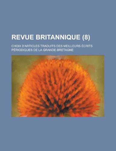 Revue Britannique; Choix D'Articles Traduits Des Meilleurs Ecrits Periodiques de La Grande-Bretagne (8 ) (9781158484577) by United States Bureau Of Office