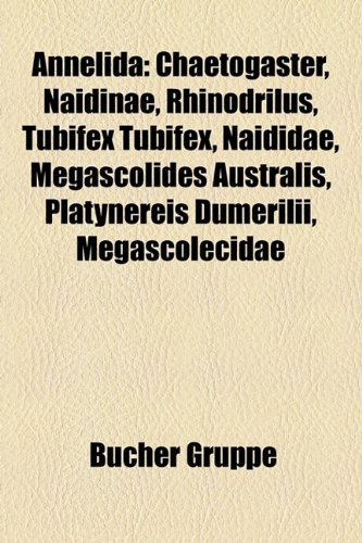9781158759781: Annelida: Chaetogaster, Naidinae, Rhinodrilus, Tubifex Tubifex, Naididae, Megascolides Australis, Platynereis Dumerilii, Megascolecidae