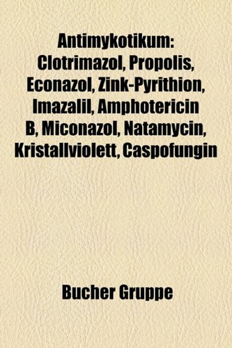 9781158760640: Antimykotikum: Clotrimazol, Econazol, Propolis, Zink-Pyrithion, Imazalil, Amphotericin B, Kristallviolett, Lufenuron, Caspofungin, Miconazol, ... Terbinafin, Voriconazol, Nitroxolin