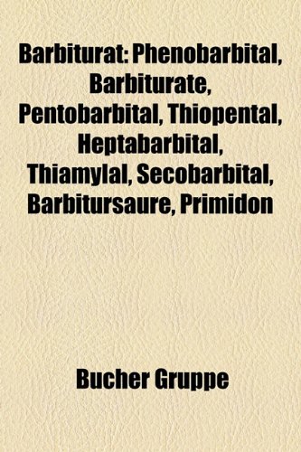 9781158768714: Barbiturat: Phenobarbital, Barbiturate, Pentobarbital, Thiopental, Heptabarbital, Thiamylal, Secobarbital, Barbitursaure, Primidon
