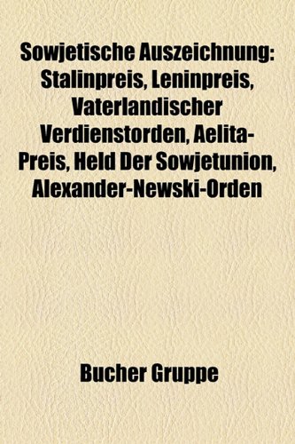 9781158822157: Sowjetische Auszeichnung: Stalinpreis, Leninpreis, Vaterlndischer Verdienstorden, Aelita-Preis, Held Der Sowjetunion, Alexander-Newski-Orden: ... Internationaler Lenin-Friedenspreis