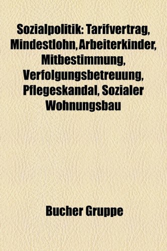 9781158822782: Sozialpolitik: Mindestlohn, Arbeiterkinder, Mitbestimmung, Wohlbefinden, Pflegeskandal, Kindliches Wohlbefinden, Kritik Der Arbeit