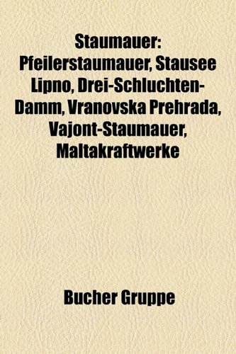 9781158841585: Staumauer: Pfeilerstaumauer, Drei-Schluchten-Damm, Liste von Talsperren der Welt, Hoover-Staudamm, Krasnojarsker Stausee, St.-Francis-Talsperre, ... Stausee, Grand-Coulee-Talsperre