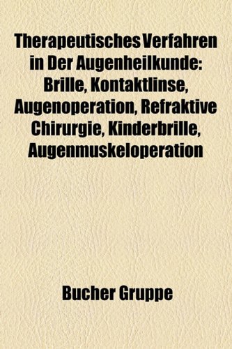 9781158858774: Therapeutisches Verfahren in der Augenheilkunde: Augenoperation, Augenmuskeloperation, Refraktive Chirurgie, Laser-in-situ-Keratomileusis, ... Rehabilitation von Sehstrungen