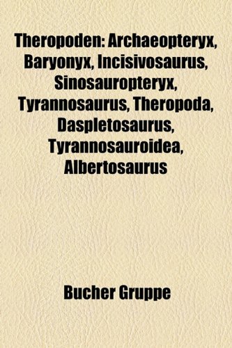 9781158859474: Theropoden: Archaeopteryx, Baryonyx, Incisivosaurus, Sinosauropteryx, Theropoda, Compsognathus, Spinosaurus, Irritator, Citipati, Oviraptor
