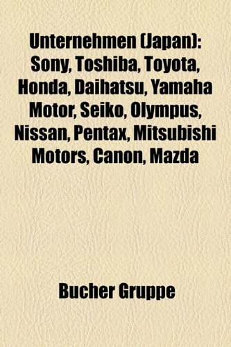 Unternehmen (Japan): Sony, Toshiba, Toyota, Yamaha Motor, Honda, Olympus,  Canon, Pentax, Mazda, Konica Minolta, Seiko, Suzuki, Nikon: 9781158876877 -  AbeBooks