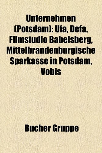 9781158879045: Unternehmen (Potsdam): Ufa, Defa, Joop, Filmstudio Babelsberg, Klinikum Ernst Von Bergmann Potsdam, Teamworx, Vobis