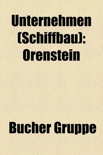 9781158879397: Unternehmen (Schiffbau): Meyer Werft, Kawasaki Heavy Industries, Orenstein & Koppel, Sulzer AG, Vickers, Schottel, Armstrong-Whitworth, Samsung Group, ... Papenburg, Zodiac Marine & Pool, Fincantieri