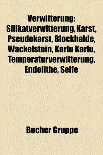 9781158893898: Verwitterung: Silikatverwitterung, Karst, Kamenitza, Pseudokarst, Karre, Spitzkarre, Wackelstein, Blockhalde, Karlu Karlu, Temperaturverwitterung, ... Wollsackverwitterung, Kreislauf der Gesteine