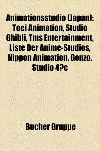 9781158900626: Animationsstudio (Japan): Toei Animation, Studio Ghibli, TMS Entertainment, Liste der Anime-Studios, Nippon Animation, Gonzo, Studio 4C: Toei ... Anime International Company, Studio Fantasia