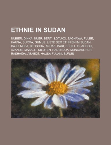 9781158962549: Ethnie in Sudan: Nubier, Dinka, Nuer, Berti, Lotuko, Zaghawa, Fulbe, Hausa, Surma, Gumuz, Liste Der Ethnien Im Sudan, Daju, Nuba, Bedsc