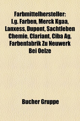 9781158967087: Farbmittelhersteller: I.G. Farben, Merck KGaA, Lanxess, DuPont, Clariant, Sachtleben Chemie, Cassella Farbwerke Mainkur, Ciba AG, Farbenfabrik zu ... Kronos International, Teerfarbenwerk Oehler