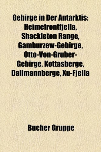 Beispielbild fr Gebirge in Der Antarktis: Heimefrontfjella, Shackleton Range, Gamburzew-Gebirge, Otto-Von-Gruber-Gebirge, Kottasberge, Dallmannberge, Xu-Fjella zum Verkauf von medimops