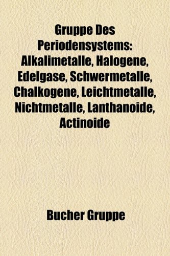 9781159035037: Gruppe des Periodensystems: Alkalimetalle, Halogene, Edelgase, Schwermetalle, Chalkogene, Leichtmetalle, Nichtmetalle, Lanthanoide, Actinoide, ... Titangruppe, Eisen-Platin-Gruppe