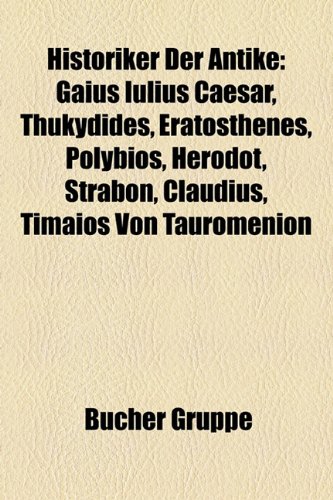 9781159048518: Historiker Der Antike: Gaius Iulius Caesar, Thukydides, Eratosthenes, Polybios, Herodot, Strabon, Claudius, Timaios Von Tauromenion, Tacitus