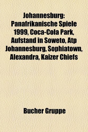 9781159076689: Johannesburg: Bauwerk in Johannesburg, Person (Johannesburg), Unternehmen (Johannesburg), Mohandas Karamchand Gandhi, Mimi Coertse, Panafrikanische ... Coca-Cola Park, Aufstand in Soweto