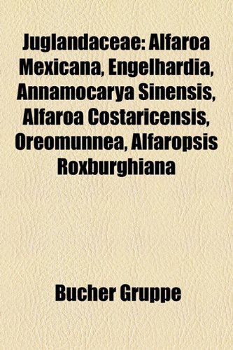 9781159078362: Juglandaceae: Alfaroa mexicana, Engelhardia, Annamocarya sinensis, Alfaroa costaricensis, Oreomunnea, Alfaropsis roxburghiana: Alfaroa mexicana, ... Oreomunnea mexicana, Alfaroa guanacastensis
