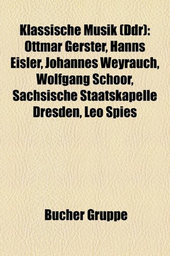 9781159094751: Klassische Musik (Ddr): Ottmar Gerster, Hanns Eisler, Johannes Weyrauch, Wolfgang Schoor, Reiner Bredemeyer, Leo Spies