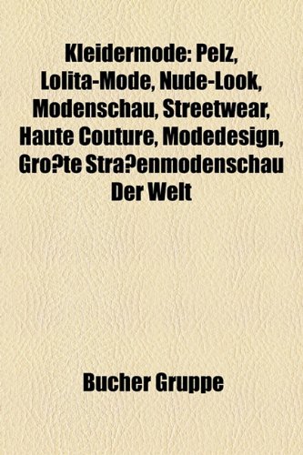 Beispielbild fr Kleidermode: Pelz, Lolita-Mode, Nude-Look, Modenschau, Streetwear, Haute Couture, Modedesign, Grosste Strassenmodenschau Der Welt zum Verkauf von Buchpark