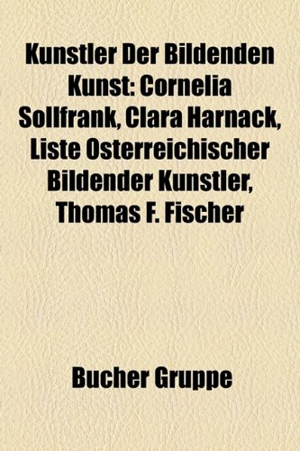 9781159099664: Knstler Der Bildenden Kunst: Cornelia Sollfrank, Clara Harnack, Liste sterreichischer Bildender Knstler, Thomas F. Fischer