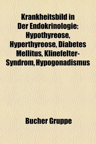 9781159106133: Krankheitsbild in der Endokrinologie: Hypothyreose, Hyperthyreose, Diabetes mellitus, Klinefelter-Syndrom, Hypogonadismus, Hyperparathyreoidismus, ... Subakute Thyreoiditis de Quervain