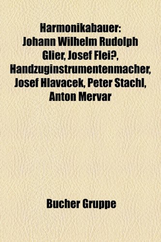 9781159113094: Harmonikabauer: Johann Wilhelm Rudolph Glier, Josef Fleiss, Handzuginstrumentenmacher, Josef Hlava Ek, Peter Stachl, Anton Mervar