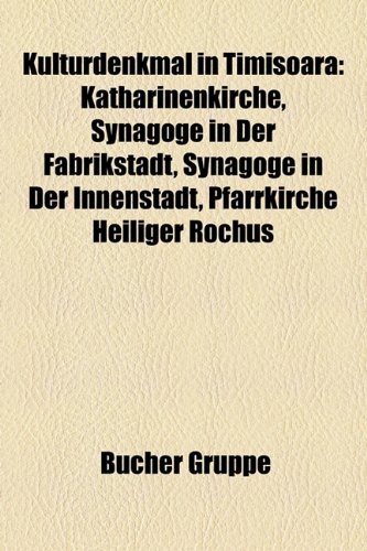 9781159119782: Kulturdenkmal in Timişoara: Katharinenkirche, Synagoge in der Fabrikstadt, Synagoge in der Innenstadt, Pfarrkirche Heiliger Rochus