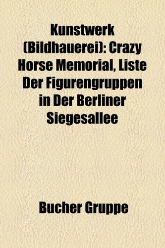 9781159125417: Kunstwerk (Bildhauerei): Crazy Horse Memorial, Liste Der Denkmale Und Standbilder Der Stadt Bremen