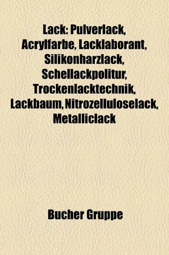 9781159127008: Lack: Abdecklack, Pulverlack, Acrylfarbe, Lacklaborant, Silikonharzlack, Schellackpolitur, Trockenlacktechnik, Urushi, Lackbaum, Nitrozelluloselack, ... Dry-Blend, Universalverdnnung