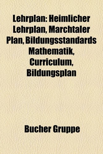 9781159136550: Lehrplan: Heimlicher Lehrplan, Marchtaler Plan, Bildungsstandards Mathematik, Curriculum, Bildungsplan