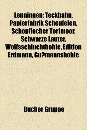 9781159138110: Lenningen: Teckbahn, Papierfabrik Scheufelen, Schopflocher Torfmoor, Schwarze Lauter, Wolfsschluchthohle, Edition Erdmann, Gussmannshohle