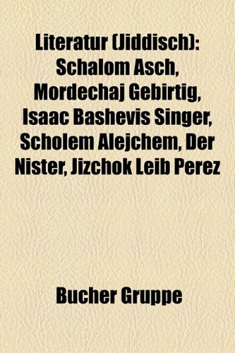 9781159146641: Literatur (Jiddisch): Schalom Asch, Mordechaj Gebirtig, Isaac Bashevis Singer, Scholem Alejchem, Der Nister, H. Leivick, Jizchok Leib Perez, Mendele ... Abraham Sutzkever, Jizchak Katzenelson