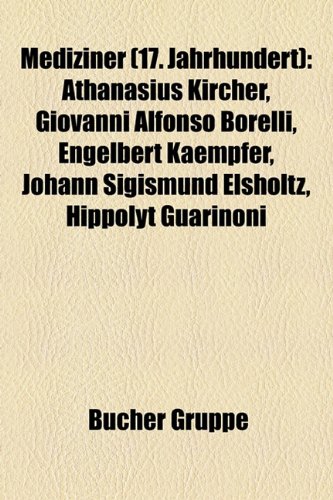 9781159159719: Mediziner (17. Jahrhundert): Athanasius Kircher, Giovanni Alfonso Borelli, Engelbert Kaempfer, Johann Sigismund Elsholtz, Willem Ten Rhijne