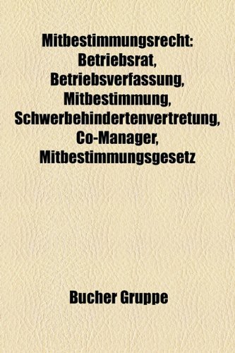 Beispielbild fr Mitbestimmungsrecht: Betriebsrat, Betriebsverfassung, Mitbestimmung, Schwerbehindertenvertretung, Co-Manager, Mitbestimmungsgesetz zum Verkauf von medimops