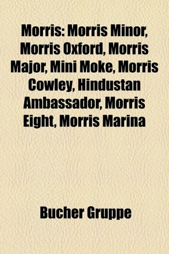 Beispielbild fr Morris: Morris Minor, Morris Oxford, Morris Major, Mini Moke, Morris Cowley, Hindustan Ambassador, Morris Eight, Morris Marina zum Verkauf von Buchpark