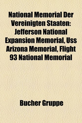 9781159196875: National Memorial Der Vereinigten Staaten: Jefferson National Expansion Memorial, USS Arizona Memorial, Flight 93 National Memorial