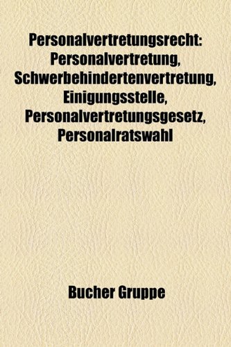 9781159245702: Personalvertretungsrecht: Personalvertretung, Schwerbehindertenvertretung, Einigungsstelle, Personalvertretungsgesetz, Personalratswahl: ... Krankenrckkehrgesprch, Abordnung