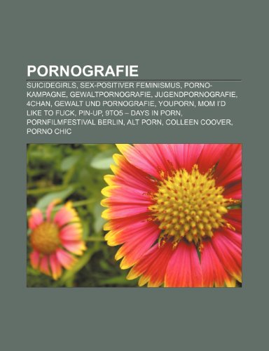 9781159268749: Pornografie: Suicidegirls, Sex-Positiver Feminismus, Porno-Kampagne, Gewaltpornografie, Jugendpornografie, 4chan, Gewalt Und Pornografie