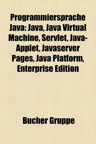 9781159273750: Programmiersprache Java: Java, Java Virtual Machine, Servlet, Java-Applet, Javaserver Pages, Java Platform, Enterprise Edition: Java, Java Virtual ... MIDP, Java Message Service, Java Platform