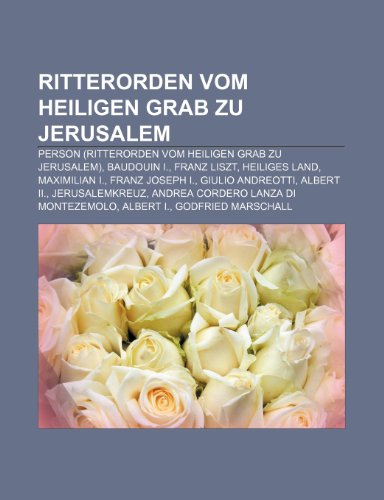 9781159297718: Ritterorden Vom Heiligen Grab Zu Jerusalem: Person (Ritterorden Vom Heiligen Grab Zu Jerusalem), Baudouin I., Franz Liszt, Heiliges Land