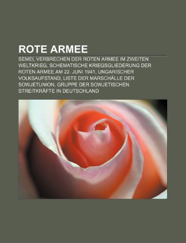 9781159301613: Rote Armee: Semei, Verbrechen Der Roten Armee Im Zweiten Weltkrieg, Schematische Kriegsgliederung Der Roten Armee Am 22. Juni 1941