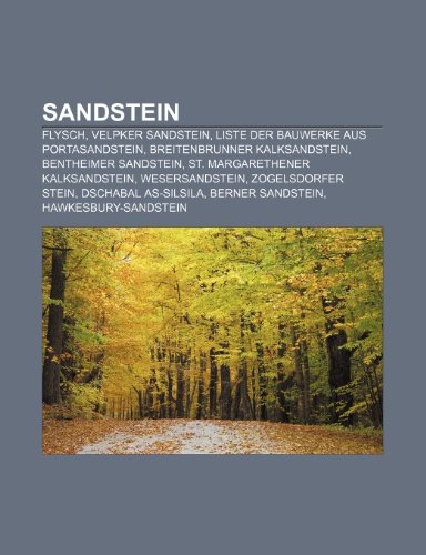 9781159306854: Sandstein: Flysch, Velpker Sandstein, Liste der Bauwerke aus Portasandstein, Breitenbrunner Kalksandstein, Bentheimer Sandstein, St. Margarethener ... Stein, Dschabal as-Silsila, Berner Sandstein