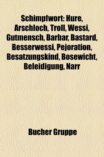 9781159312039: Schimpfwort: Hure, Arschloch, Troll, Wessi, Gutmensch, Barbar, Bastard, Besserwessi, Sozi, Pejoration, Nutte, Zigeuner, Besatzungskind