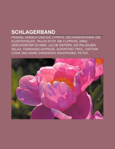 9781159312879: Schlagerband: Friedel Hensch und die Cyprys, Dschinghis Khan, Die Klostertaler, Truck Stop, Die Flippers, Wind, Geschwister Schmid, Jacob Sisters, Die ... Cook und seine singenden Saxophone, Peter