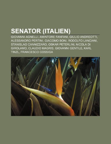 9781159325732: Senator (Italien): Giovanni Agnelli, Amintore Fanfani, Giulio Andreotti, Alessandro Pertini, Giacomo Boni, Rodolfo Lanciani, Stanislao Cannizzaro, ... Gentile, Karl Tinzl, Francesco Cossiga