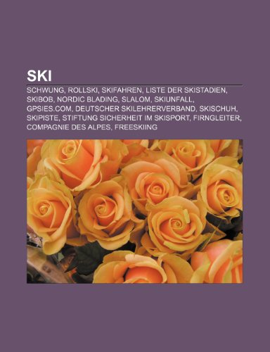 9781159330439: Ski: Schwung, Rollski, Skifahren, Liste der Skistadien, Skibob, Nordic Blading, Slalom, Skiunfall, GPSies.com, Deutscher Skilehrerverband, Skischuh, ... Firngleiter, Compagnie des Alpes, Freeskiing