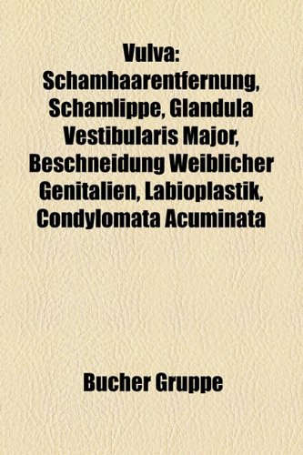 9781159336400: Vulva: Schamhaarentfernung, Schamlippe, Glandula vestibularis major, Beschneidung weiblicher Genitalien, Labioplastik, Condylomata acuminata, Hymen, ... Nefertiti-Piercing, Schamlippenpiercing